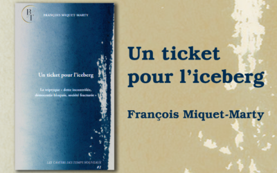 Un ticket pour l’iceberg. Dette incontrôlée, démocratie bloquée, société fracturée”. Le nouveau livre de François Miquet-Marty